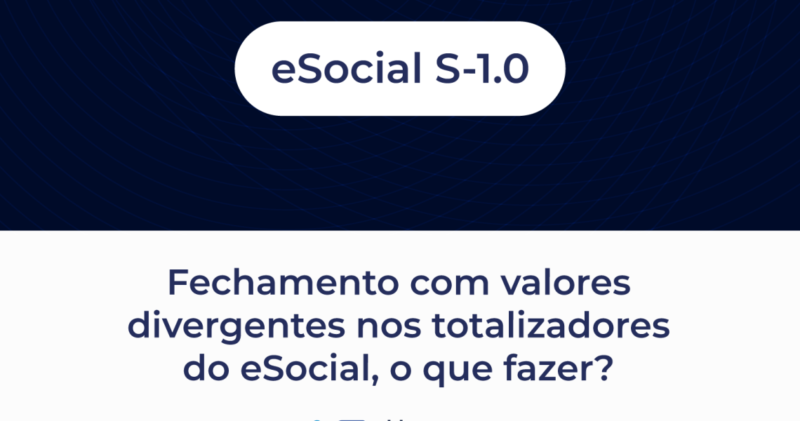 eSocial S-1.0 fechamento com valores divergentes