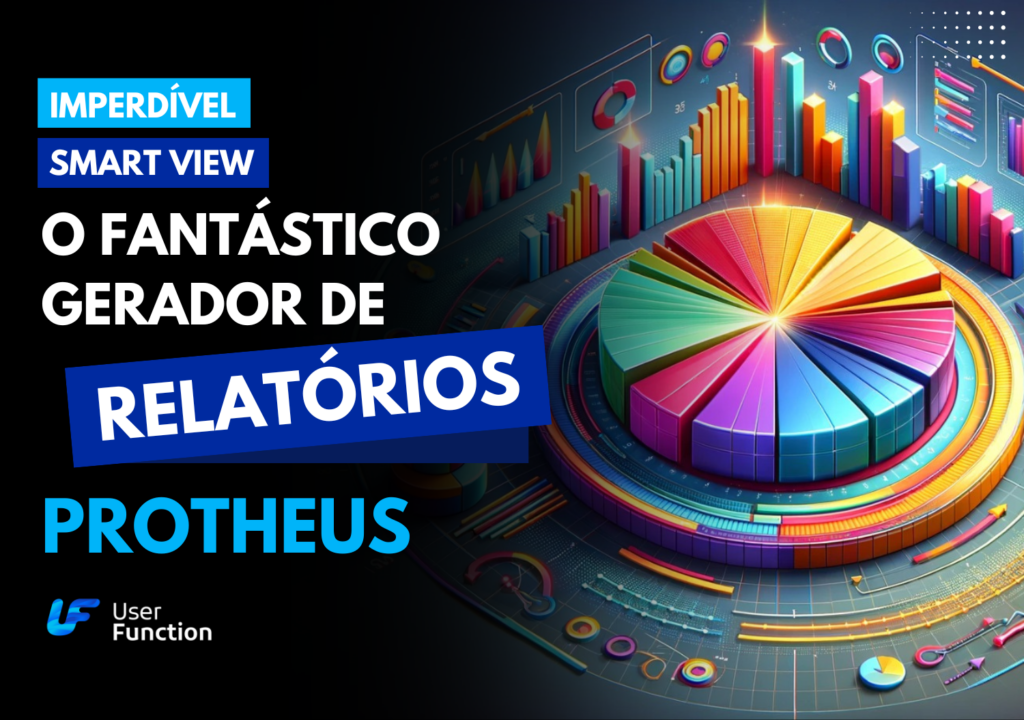 Vídeo - SmartView: O Fantástico Gerador de Relatórios Protheus