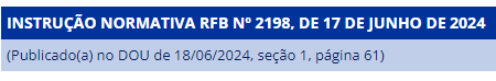 Instrução Normativa RFB nº 2.198/2024 - DIRBI